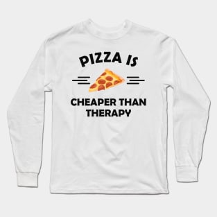 Pizza is cheaper than therapy Long Sleeve T-Shirt